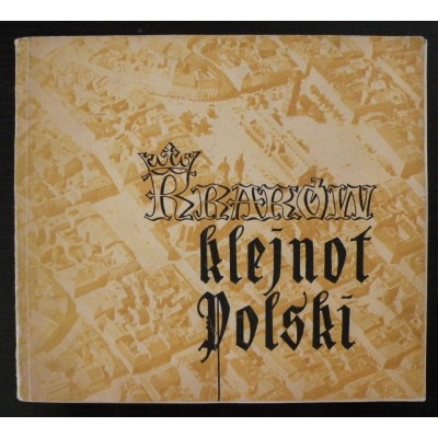 Przewodnik po Krakowie pt. Kraków klejnot Polski. Autorzy: Jerzy Dobrzycki, Barbara Róg. Kraków, 1959 r.